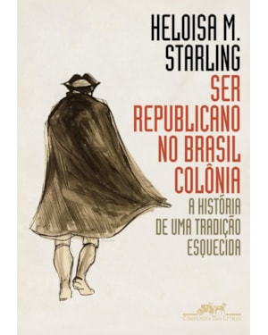 Ser republicano no Brasil colônia: a história de uma tradição esquecida