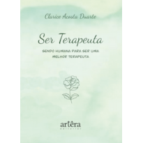 SER TERAPEUTA: SENDO HUMANA PARA SER UMA MELHOR TERAPEUTA