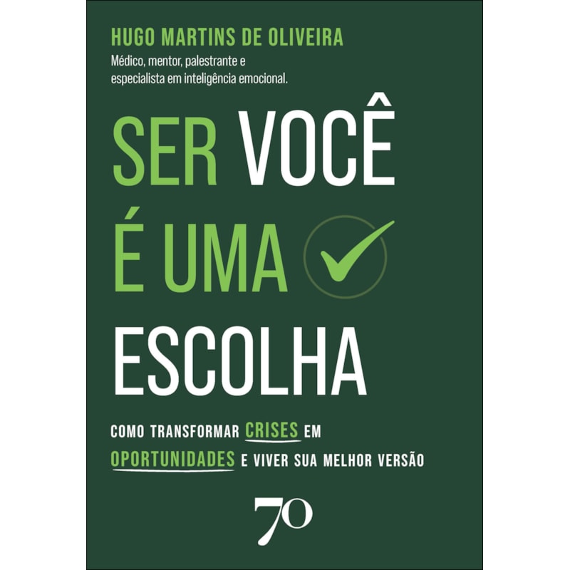 Ser você é uma escolha: como transformar crises em oportunidades e viver sua melhor versão