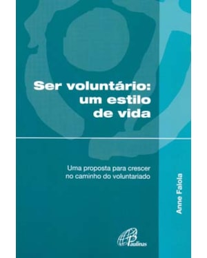 Ser voluntário um estilo de vida: uma proposta para crescer no caminho do voluntariado