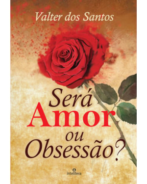 SERÁ AMOR OU OBSESSÃO?