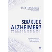 SERÁ QUE É ALZHEIMER?: 101 PERGUNTAS MAIS FREQUENTES DENTRO DOS CONSULTÓRIOS