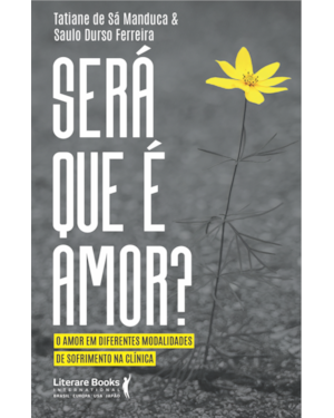 Será que é amor?: o amor em diferentes modalidades de sofrimento na clínica