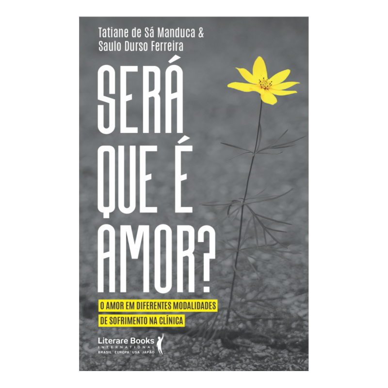 SERÁ QUE É AMOR?: O AMOR EM DIFERENTES MODALIDADES DE SOFRIMENTO NA CLÍNICA
