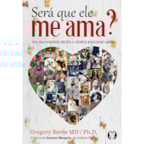 Será que ele me ama?: um neurocientista decifra o cérebro emocional canino