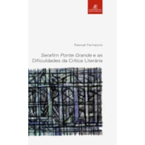 SERAFIM PONTE GRANDE E AS DIFICULDADES DA CRÍTICA LITERÁRIA