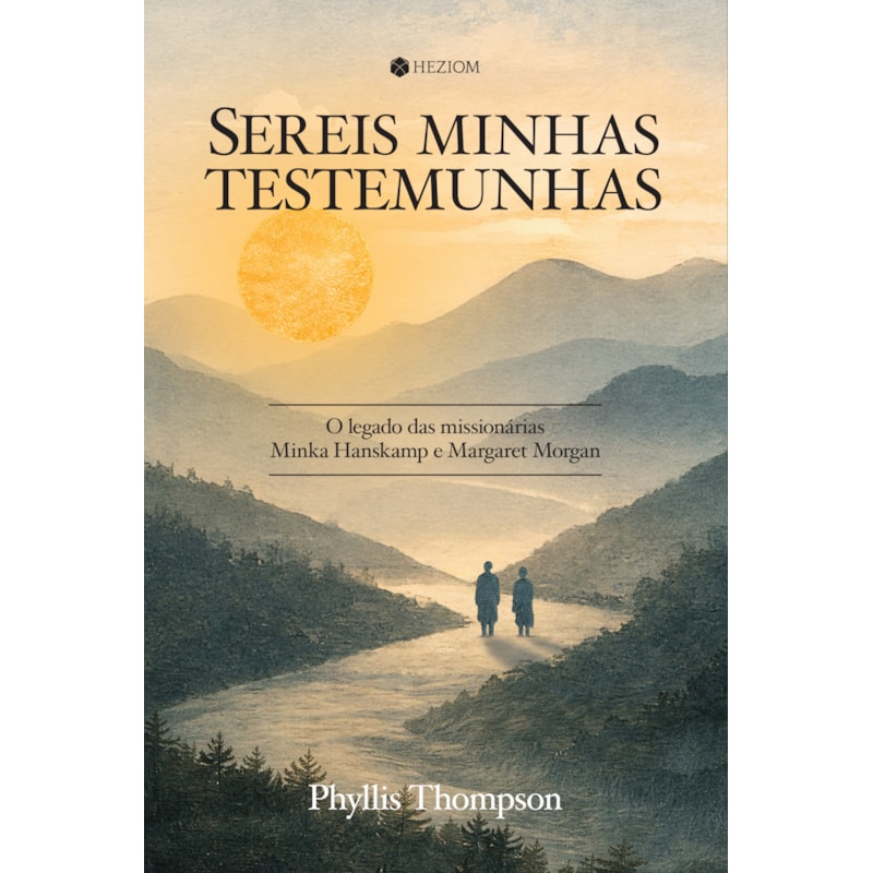 Sereis minhas testemunhas: O legado das missionárias Minka Hanskamp e Margaret Morgan