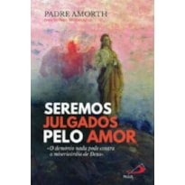 SEREMOS JULGADOS PELO AMOR - O DEMÓNIO NADA PODE CONTRA A MISERICÓRDIA DE DEUS