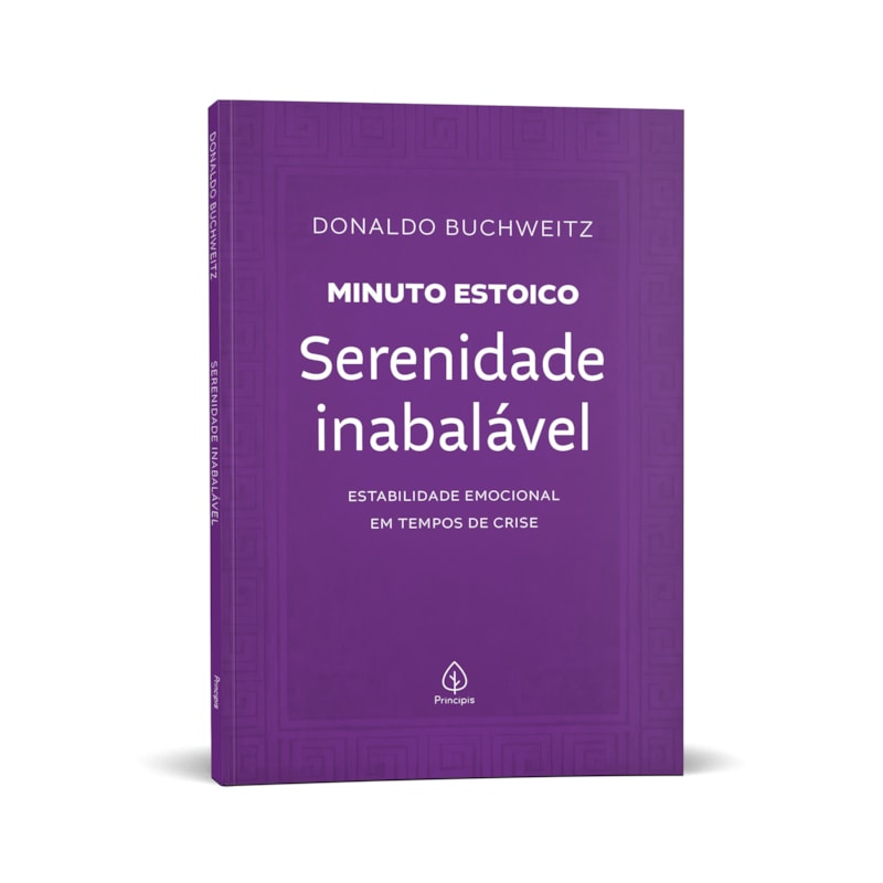 SERENIDADE INABALÁVEL - COLEÇÃO MINUTO ESTOICO: ESTABILIDADE EMOCIONAL EM TEMPOS DE CRISE