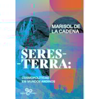 SERES-TERRA: COSMOPOLÍTICAS EM MUNDOS ANDINOS
