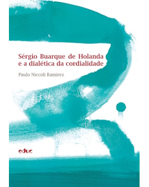 SÉRGIO BUARQUE DE HOLANDA E A DIALÉTICA DA CORDIALIDADE