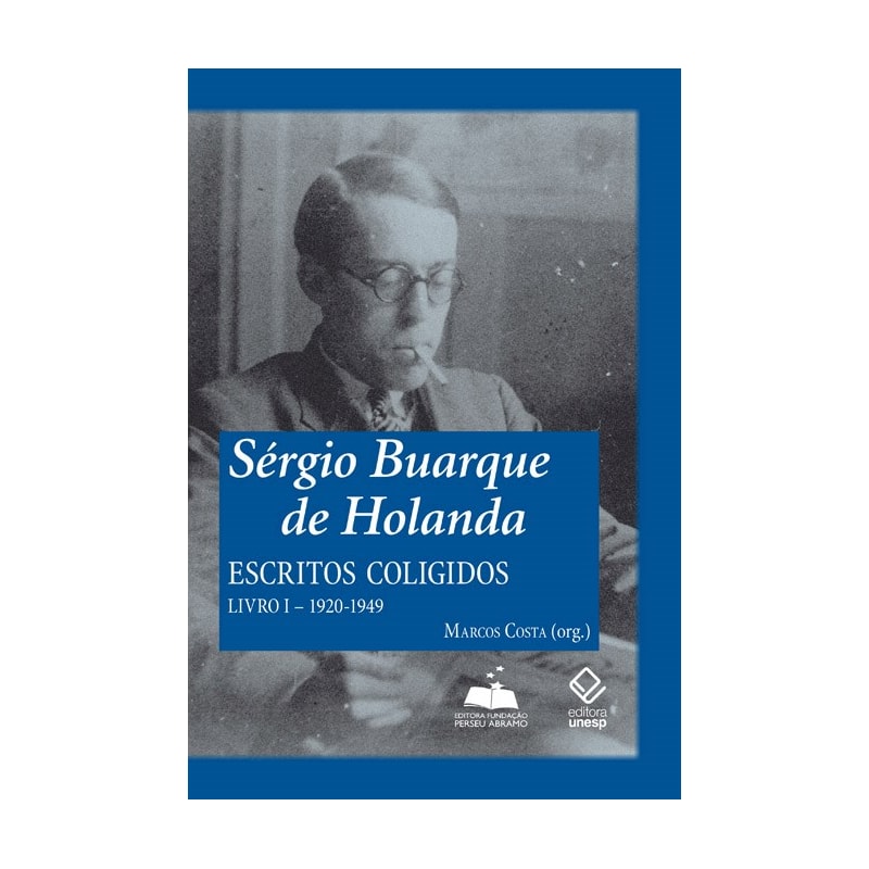 SÉRGIO BUARQUE DE HOLANDA: ESCRITOS COLIGIDOS - LIVRO I - 1920-1949