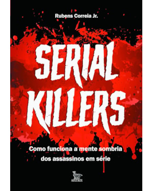 SERIAL KILLERS: COMO FUNCIONA A MENTE SOMBRIA DOS ASSASSINOS EM SÉRIE