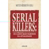SERIAL KILLERS: OS CASOS MAIS FAMOSOS DA ATUALIDAD