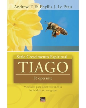 SÉRIE CRESCIMENTO ESPIRITUAL - VOL. 10 - TIAGO- 9 ESTUDOS PARA DESENVOLVIMENTO INDIVIDUAL OU EM GRUPO
