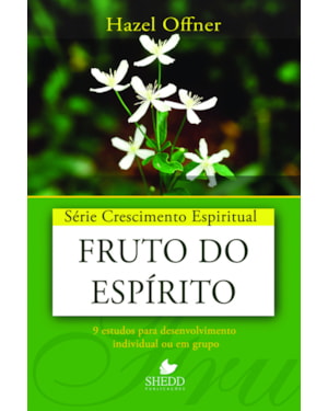 SÉRIE CRESCIMENTO ESPIRITUAL - VOL. 19- FRUTO DO ESPÍRITO- 9 ESTUDOS PARA DESENVOLVIMENTO INDIVIDUAL OU EM GRUPO