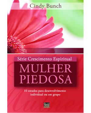 SÉRIE CRESCIMENTO ESPIRITUAL  - VOL. 3 - MULHER PIEDOSA- 10 ESTUDOS PARA  DESENVOLVIMENTO INDIVIDUAL OU EM GRUPO