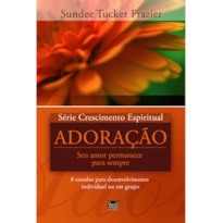 SÉRIE CRESCIMENTO ESPIRITUAL - VOL. 5 - ADORAÇÃO- 8 ESTUDOS PARA DESENVOLVIMENTO INDIVIDUAL OU EM GRUPO