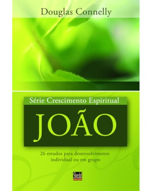 SÉRIE CRESCIMENTO ESPIRITUAL - VOL. 6 - JOÃO- 26 ESTUDOS PARA DESENVOLVIMENTO INDIVIDUAL OU EM GRUPO