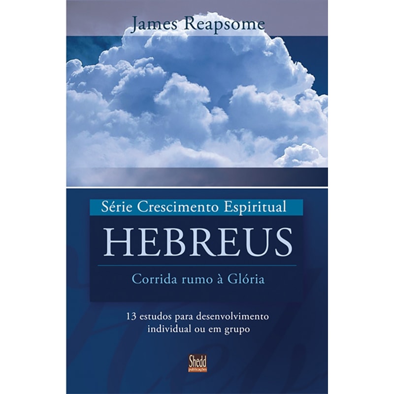 SÉRIE CRESCIMENTO ESPIRITUAL - VOL. 7 - HEBREUS- 13 ESTUDOS PARA DESENVOLVIMENTO INDIVIDUAL OU EM GRUPO