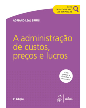 SÉRIE DESVENDANDO AS FINANÇAS - A ADMINISTRAÇÃO DE CUSTOS, PREÇOS E LUCROS