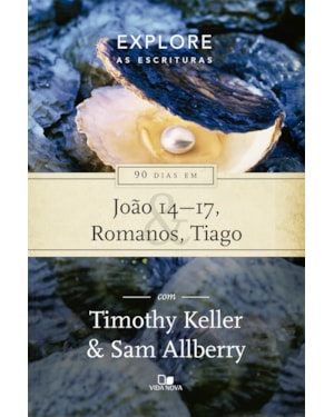 Série explore as escrituras - 90 dias em joão 14-17, romanos e tiago