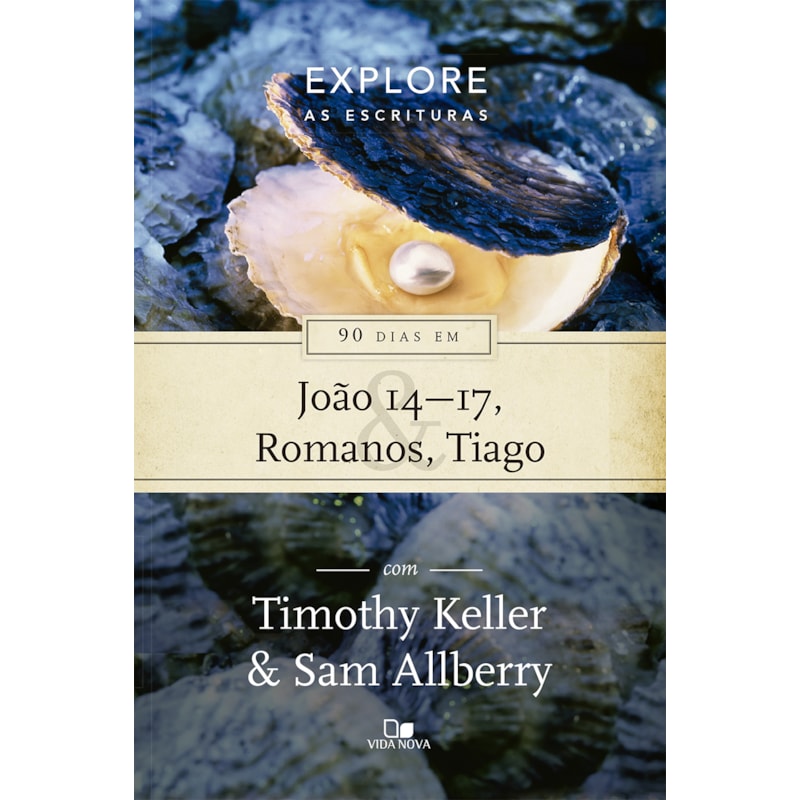 Série explore as escrituras - 90 dias em joão 14-17, romanos e tiago