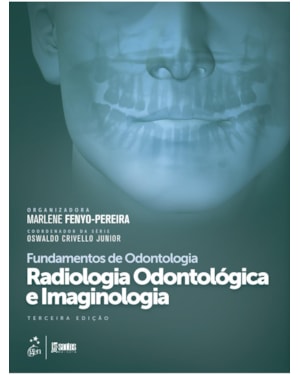 SÉRIE FUNDAMENTOS ODONTOLOGIA - RADIOLOGIA ODONTOLÓGICA E IMAGINOLOGIA