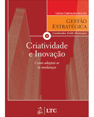 SÉRIE GESTÃO ESTRATÉGICA - CRIATIVIDADE E INOVAÇÃO - COMO ADAPTAR-SE ÀS MUDANÇAS