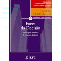 SÉRIE GESTÃO ESTRATÉGICA FACES DA DECISÃO - ABORDAGEM SISTÊMICA DO PROCESSO DECISÓRIO