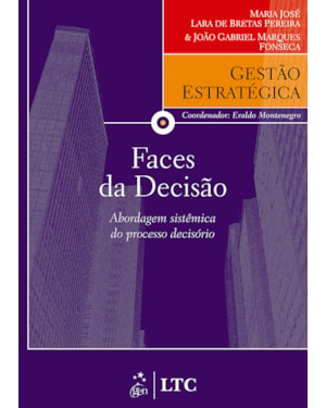 SÉRIE GESTÃO ESTRATÉGICA FACES DA DECISÃO - ABORDAGEM SISTÊMICA DO PROCESSO DECISÓRIO