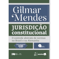 SÉRIE IDP - JURISDIÇÃO CONSTITUCIONAL: O CONTROLE ABSTRATO DE NORMAS NO BRASIL E NA ALEMANHA