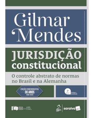 SÉRIE IDP - JURISDIÇÃO CONSTITUCIONAL: O CONTROLE ABSTRATO DE NORMAS NO BRASIL E NA ALEMANHA