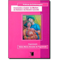 SERIE PRATICAS DE ENFERMAGEM: ENSINANDO A CUIDAR DA MULHER, DO HOMEM E DO R - 1ª