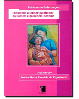 SERIE PRATICAS DE ENFERMAGEM: ENSINANDO A CUIDAR DA MULHER, DO HOMEM E DO R - 1ª