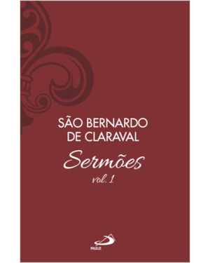 Sermões de São Bernardo - Vol. 1