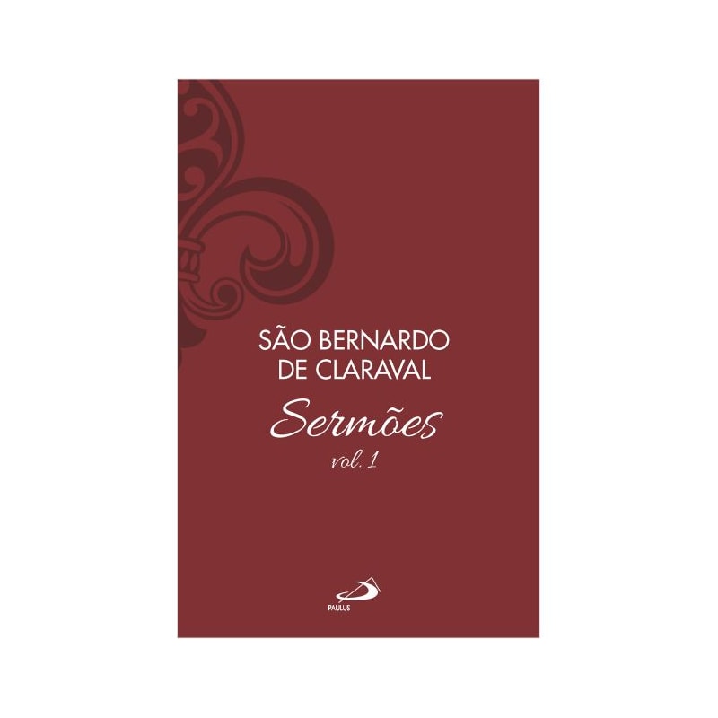 SERMÕES DE SÃO BERNARDO - VOL. 1
