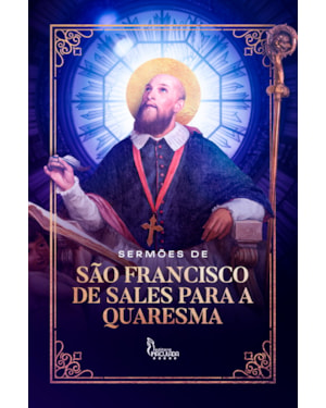 SERMÕES DE SÃO FRANCISCO DE SALES PARA A QUARESMA
