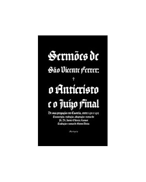 SERMÕES DE SÃO VICENTE FERRER - O ANTICRISTO E O JUÍZO FINAL