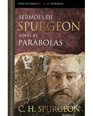 Sermões de Spurgeon sobre as Parábolas: Serie de sermões - c. h. Spurgeon