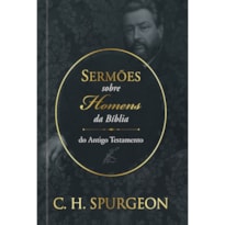 Sermões de spurgeon sobre homens da bíblia do antigo testamento: sermões de spurgeon sobre homens da bíblia do antigo testamento