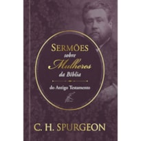 Sermões de spurgeon sobre mulheres da bíblia do antigo testamento: sermões de spurgeon sobre mulheres da bíblia do antigo testamento