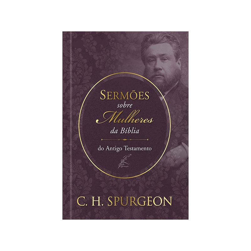 Sermões de spurgeon sobre mulheres da bíblia do antigo testamento: sermões de spurgeon sobre mulheres da bíblia do antigo testamento