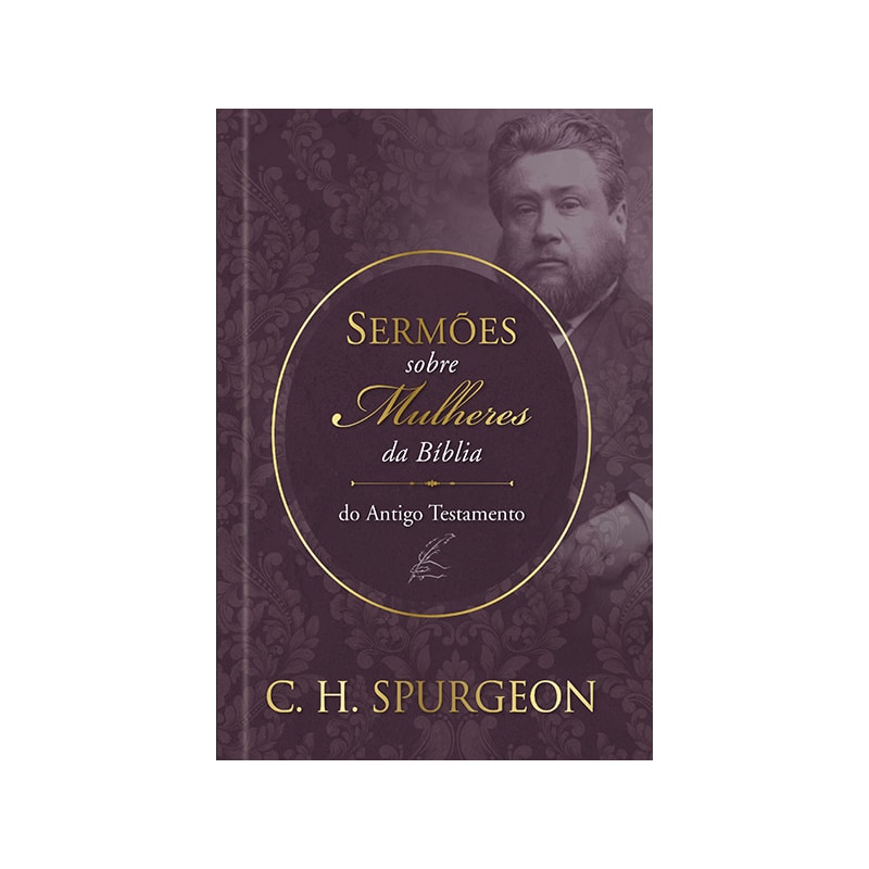 Sermões de spurgeon sobre mulheres da bíblia do antigo testamento: Sermões de Spurgeon sobre mulheres da bíblia do antigo testamento