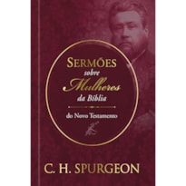 Sermões de spurgeon sobre mulheres da bíblia do novo textamento: sermões de spurgeon sobre mulheres da bíblia do novo textamento