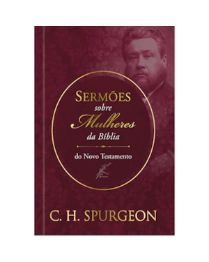 Sermões de spurgeon sobre mulheres da bíblia do novo textamento: Sermões de Spurgeon sobre mulheres da bíblia do novo textamento