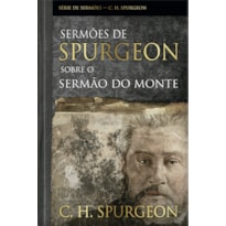 Sermões de spurgeon sobre o sermão do monte: Mensagens notáveis do príncipe dos pregadores