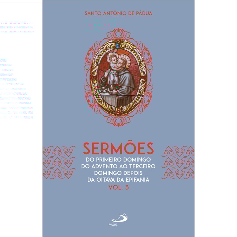 SERMÕES: DO PRIMEIRO DOMINGO DO ADVENTO AO TERCEIRO DOMINGO DEPOIS DA OITAVA DA EPIFANIA ( VOL.3)