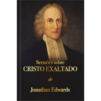 Sermões sobre Cristo exaltado - Jonathan Edwards: A suficiência de Cristo em nossas vidas.