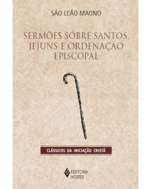 SERMÕES SOBRE SANTOS, JEJUNS E ORDENAÇÃO EPISCOPAL